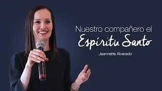 Jeannette Alvarado - Nuestro Compañero el Espíritu Santo