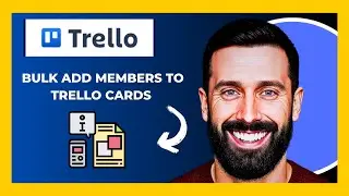How To Bulk Add Members To TRELLO Cards (Complete 2025 Guide)