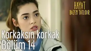 Hayat Bazen Tatlıdır 14. Bölüm - Korkaksın Korkak
