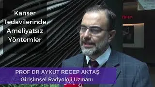 KANSERDE VE BİR ÇOK HASTALIKTA AMELİYATSIZ TEDAVİ YÖNTEMLERİ-Prof Dr Aykut Recep Aktaş-Girişimsel Rd