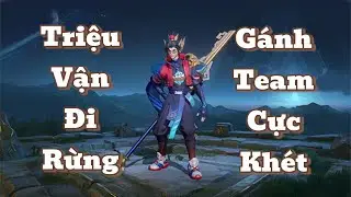 Triệu vân đi rừng gánh team cực khổ vì team feed quá nhiều