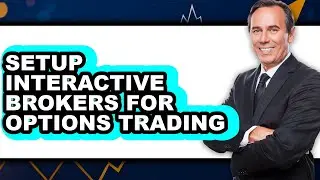 How to Setup Interactive Brokers for Options Trading - Full Guide