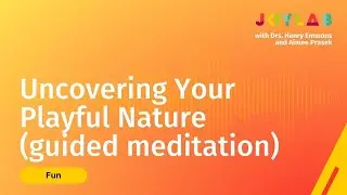 Uncovering Your Playful Nature (guided meditation) | Joy Lab Podcast [ep 71]