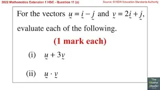 2022 Maths Extension 1 HSC Q11a Evaluate sum u+3v & dot product u&middot;v of two vectors u=i-j & v=2i+j