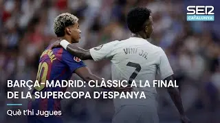 BARÇA-MADRID: CLÀSSIC A LA FINAL DE LA SUPERCOPA D'ESPANYA | QUÈ T'HI JUGUES EN DIRECTE