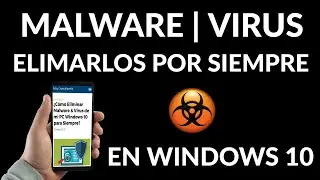C&oacute;mo Eliminar Malware y Virus de mi PC Windows 10 para Siempre