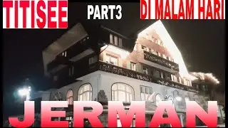 JALAN JALAN MALAM KE PUSAT TURIS TITISEE DAN MENCARI RESTORAN YANG BUKA #PART3