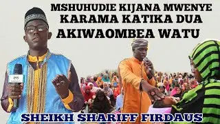 KUTANA NA KIJANA MWENYE KARAMA KUBWA KATIKA DUA  AKIENDESHA DUA MBALIMBALI ~ SHEIKH SHARIFF FIRDAUS
