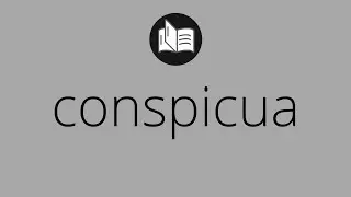 Que significa CONSPICUA &bull; conspicua SIGNIFICADO &bull; conspicua DEFINICI&Oacute;N &bull; Que es CONSPICUA