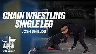 CHAIN WRESTLING: SINGLE-LEG - JOSH SHIELDS | FCA Wrestling TECHNIQUE