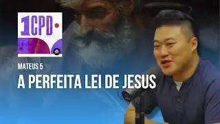 A PERFEITA LEI DE JESUS - Mateus 5 #1CPD
