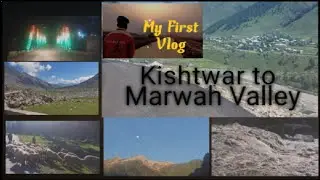 KISHTWAR TO MARWAH | MY FIRST VLOG| SYED UMAR | LIKE COMMENT SHARE AND SUBSCRIBE |
