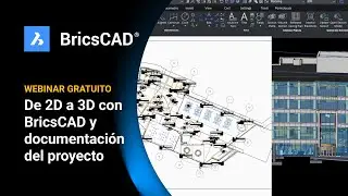 De 2D a 3D y documentación del proyecto — BricsCAD Webinar (in Spanish)