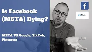 Is Facebook (META) Dying? Facebook versus the World (Google, TikTok, Pinterest)