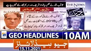 Geo Headlines 10 AM | Ex-CJ GB claims | Saqib Nisar | release Nawaz, Maryam | 15th November 2021