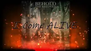 Behold The Beloved - COME ALIVE (Feat. Kevin Young) (Lyric Video)