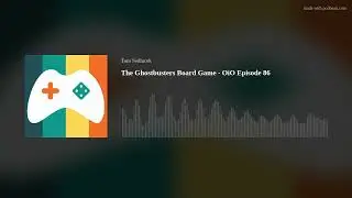 The Ghostbusters Board Game - OiO Episode 86
