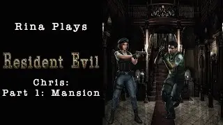 Rina Plays: Resident Evil Remake | Chris - Part 1: Mansion [Commentary]