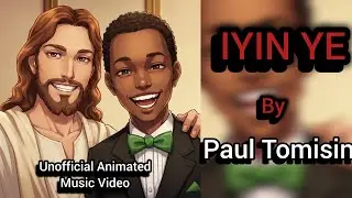 IYIN YE by Paul Tomisin (Unofficial animated music Video) Your Animated Gospel Music 