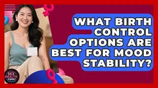 What Birth Control Options Are Best for Mood Stability? - Sex Health Expert