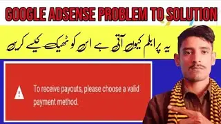 Google AdSense problem | Paymentso receive payouts, please choose a validpayment method