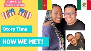 HOW WE MET! | Story Time 2021 | Husband Tag | Interracial Couple | Mexico | Cameroon | USA | pt. 1
