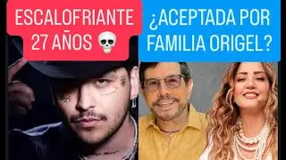 NODAL ¡ESCALOFRIANTES 27 AÑOS!/ LEGARRETA ¿ACEPTADA POR FAMILIA ORIGEL?