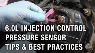 6.0L Injection Control Pressure Sensor Tips & Best Practices