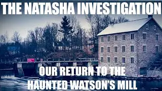 THE NATASHA INVESTIGATION AT THE HAUNTED WATSON&rsquo;S MILL S1 E6 #ghost #paranormal #explore