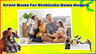 Great News for Etobicoke Home Buyers | Call Top Realtor Leslie Brlec today to get started.