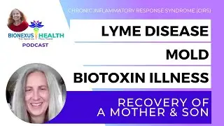 Episode 32: Lyme Disease & Mold Recovery of a Mother & Son | BioNexus Health Podcast