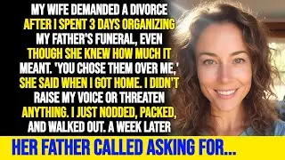 Wife Demanded Divorce Because I Attended My Dad's Funeral  My Revenge Made Her REGRET Everythin