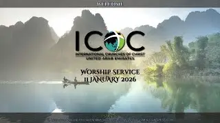 ICOC UAE - Sunday Worship Service (11 January 2026)