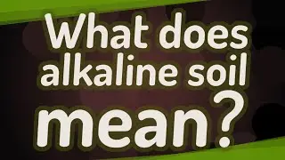 What does alkaline soil mean?