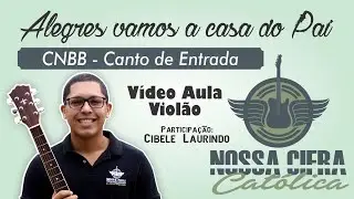 Alegre vamos a casa do Pai - CNBB (Vídeo Aula Violão) CANTO DE ENTRADA
