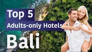 Top 5 Adults-Only Hotels in Bali - MUST VISIT for Couples