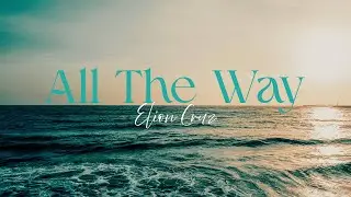 All The Way – Elion Cruz Official Lyric Video