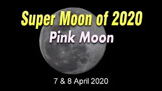 Pink Moon/Super Moon of 2020 | 7-8 April 2020 | Full HD