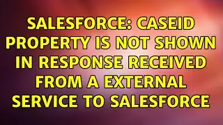 Salesforce: caseId property is not shown in response received from a external service to Salesforce