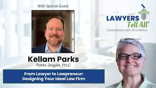 Kellam Parks on From Lawyer to Lawpreneur: Designing Your Ideal Law Firm