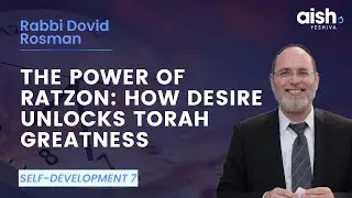 The Power of Ratzon: How Desire Unlocks Torah Greatness (Self-Development 7)