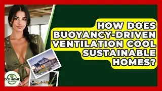How Does Buoyancy-driven Ventilation Cool Sustainable Homes? - Eco Home Blueprint