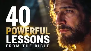 40 Powerful Lessons from the Bible That Will Transform Your Life | Biblical Wisdom