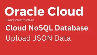 Oracle Cloud -  How to Upload JSON Data in Oracle NoSQL