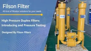High Pressure Duplex Filters: Introducing and Pressure Testing