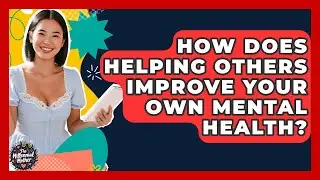 How Does Helping Others Improve Your Own Mental Health? - The Millennial Mother
