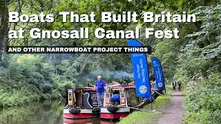 Boats That Built Britain at Gnosall Canal Festival and Other Narrowboat Project Things