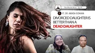 Domestic Viol*nce, Abuse and Divorce I Dr. Aninda Sidhana I The iRonik Show I Ep. 91