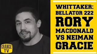 Robert Whittaker: Bellator 222, Rory MacDonald vs Neiman Gracie