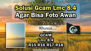 Gcam Lmc 8.4 📸 | Solusi Saat Ambil Foto Awan Tidak Bisa🇲🇨